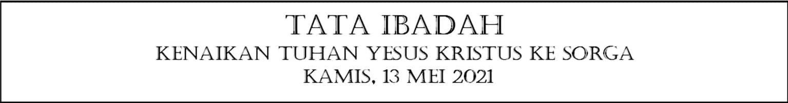 Read more about the article Tata Ibadah Kenaikan Tuhan Yesus, 13 Mei 2021